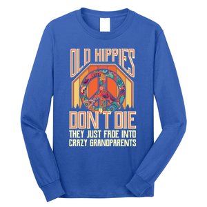 Old Hippies Don T Die They Just Fade Into Crazy Grandparents Gift Long Sleeve Shirt