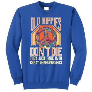 Old Hippies Don T Die They Just Fade Into Crazy Grandparents Gift Sweatshirt