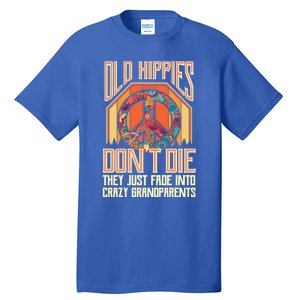 Old Hippies Don T Die They Just Fade Into Crazy Grandparents Gift Tall T-Shirt