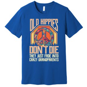 Old Hippies Don T Die They Just Fade Into Crazy Grandparents Gift Premium T-Shirt