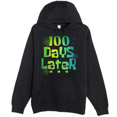 One Hundred Days Later 100th Day Of School Teacher Premium Pullover Hoodie