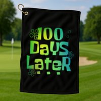One Hundred Days Later 100th Day Of School Teacher Golf Towel