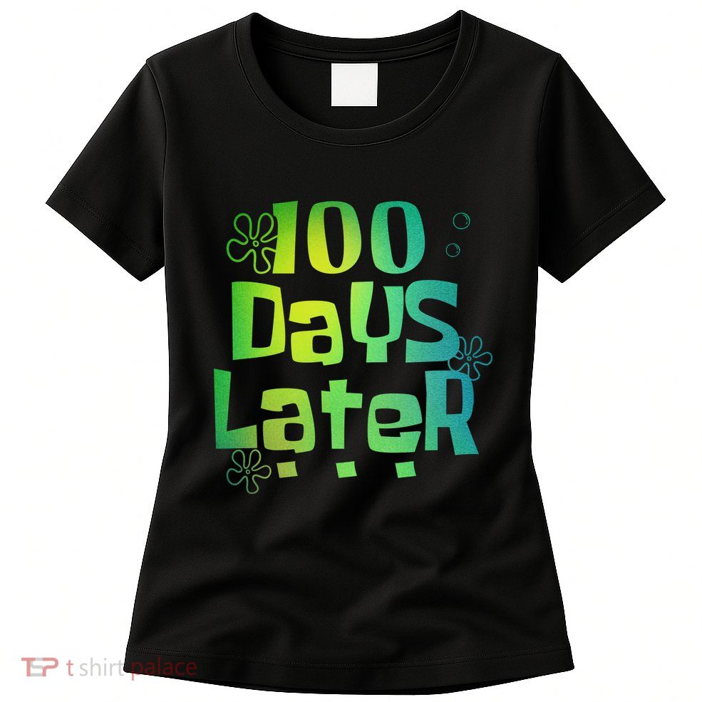 One Hundred Days Later 100th Day Of School Teacher Womens T-Shirt