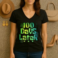 One Hundred Days Later 100th Day Of School Teacher Women's V-Neck T-Shirt