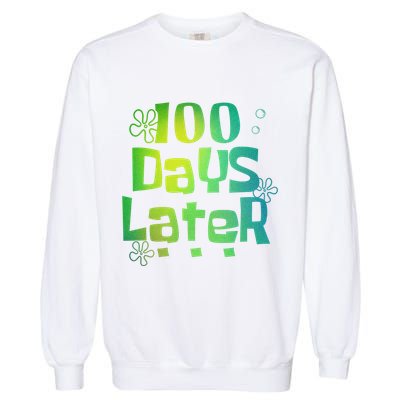 One Hundred Days Later 100th Day Of School Teacher Garment-Dyed Sweatshirt
