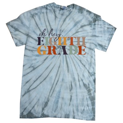 Oh Hey Eighth Grade Back to School For Teachers And Students Tie-Dye T-Shirt