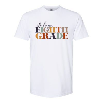 Oh Hey Eighth Grade Back to School For Teachers And Students Softstyle CVC T-Shirt