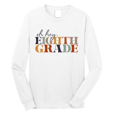 Oh Hey Eighth Grade Back to School For Teachers And Students Long Sleeve Shirt