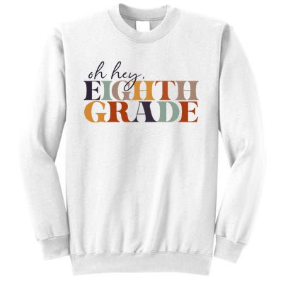 Oh Hey Eighth Grade Back to School For Teachers And Students Sweatshirt