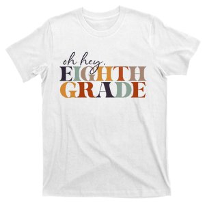 Oh Hey Eighth Grade Back to School For Teachers And Students T-Shirt