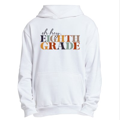 Oh Hey Eighth Grade Back to School For Teachers And Students Urban Pullover Hoodie