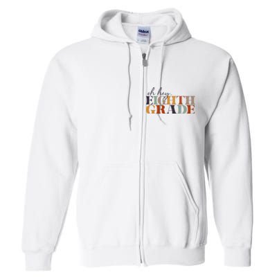 Oh Hey Eighth Grade Back to School For Teachers And Students Full Zip Hoodie