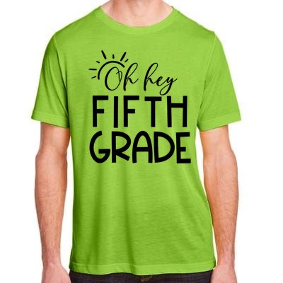 Oh Hey Fifth Grade Happy First Day Of School Hello 5Th Grade Funny Gift Adult ChromaSoft Performance T-Shirt