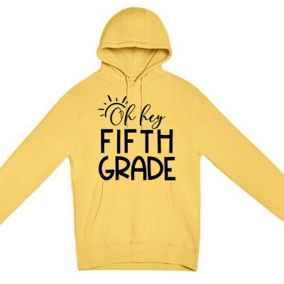 Oh Hey Fifth Grade Happy First Day Of School Hello 5Th Grade Funny Gift Premium Pullover Hoodie