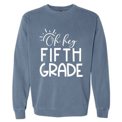 Oh Hey Fifth Grade Happy First Day Of School Hello 5Th Grade Funny Gift Garment-Dyed Sweatshirt