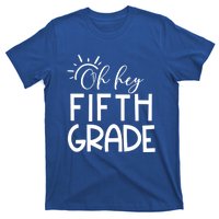 Oh Hey Fifth Grade Happy First Day Of School Hello 5Th Grade Funny Gift T-Shirt