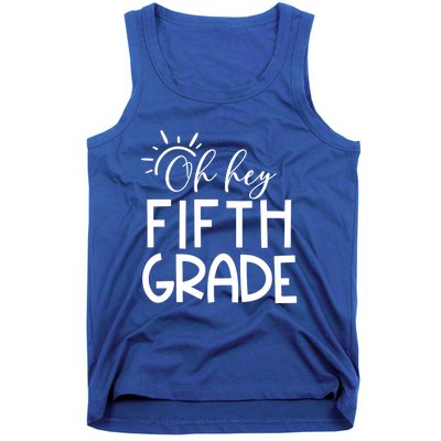 Oh Hey Fifth Grade Happy First Day Of School Hello 5Th Grade Funny Gift Tank Top