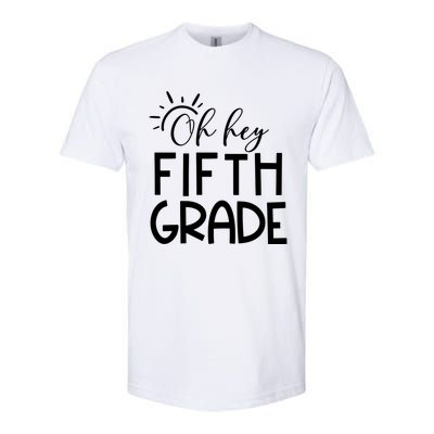 Oh Hey Fifth Grade Happy First Day Of School Hello 5Th Grade Funny Gift Softstyle CVC T-Shirt