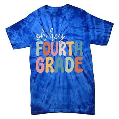 Oh Hey Fourth Grade Cute Team 4Th Grade Teacher Meaningful Gift Tie-Dye T-Shirt