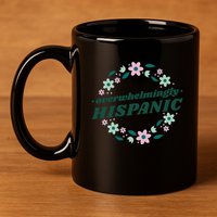 Overwhelmingly Hispanic Floral 11oz C Handle Ceramic Mug
