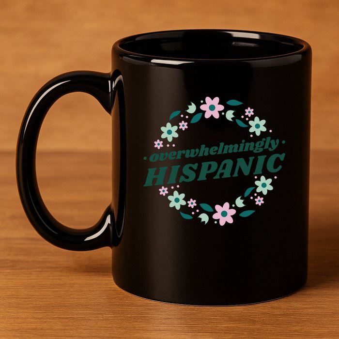 Overwhelmingly Hispanic Floral 11oz C Handle Ceramic Mug