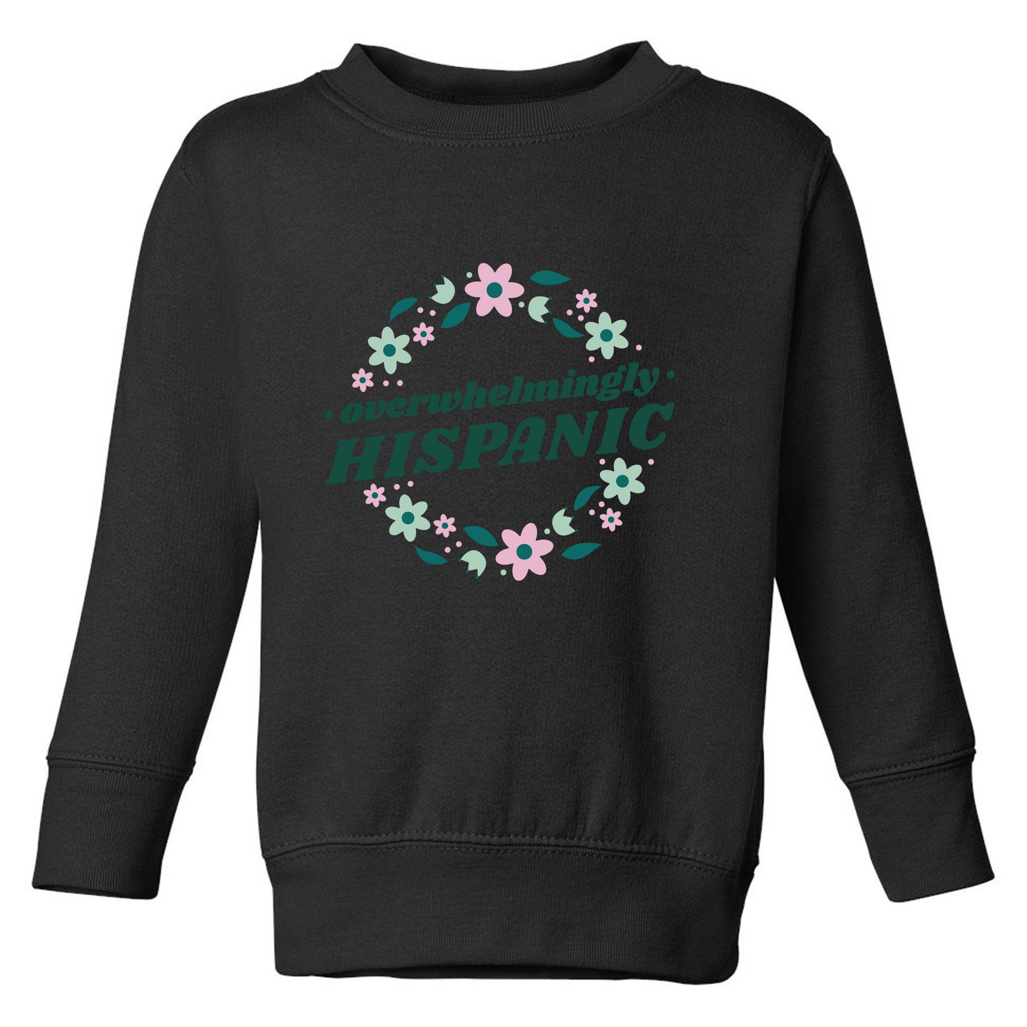 Overwhelmingly Hispanic Floral Toddler Sweatshirt