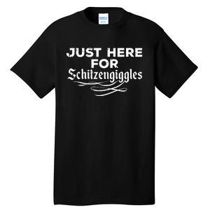 Oktoberfest Here For Schitzengiggles Funny German Tall T-Shirt