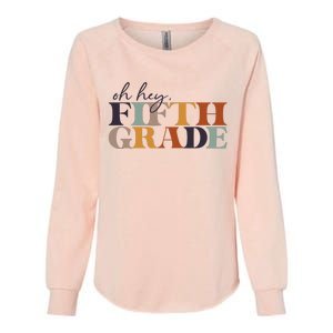 Oh Hey Fifth Grade Back to School For Teachers And Students Womens California Wash Sweatshirt