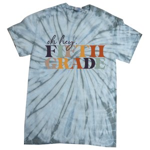 Oh Hey Fifth Grade Back to School For Teachers And Students Tie-Dye T-Shirt