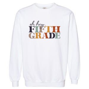 Oh Hey Fifth Grade Back to School For Teachers And Students Garment-Dyed Sweatshirt