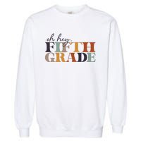 Oh Hey Fifth Grade Back to School For Teachers And Students Garment-Dyed Sweatshirt