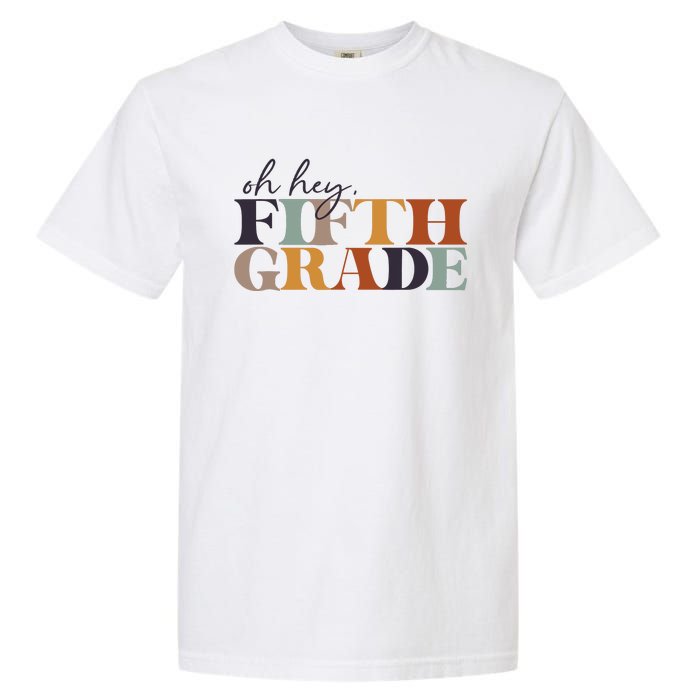 Oh Hey Fifth Grade Back to School For Teachers And Students Garment-Dyed Heavyweight T-Shirt