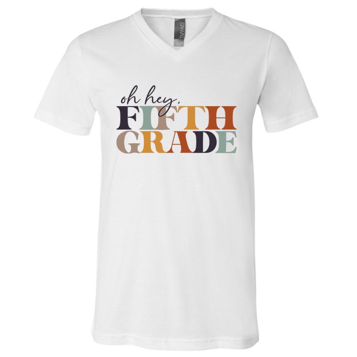 Oh Hey Fifth Grade Back to School For Teachers And Students V-Neck T-Shirt