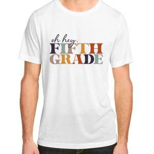 Oh Hey Fifth Grade Back to School For Teachers And Students Adult ChromaSoft Performance T-Shirt