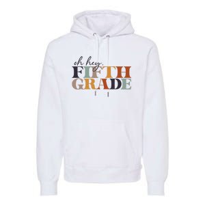 Oh Hey Fifth Grade Back to School For Teachers And Students Premium Hoodie