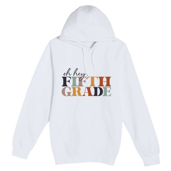 Oh Hey Fifth Grade Back to School For Teachers And Students Premium Pullover Hoodie