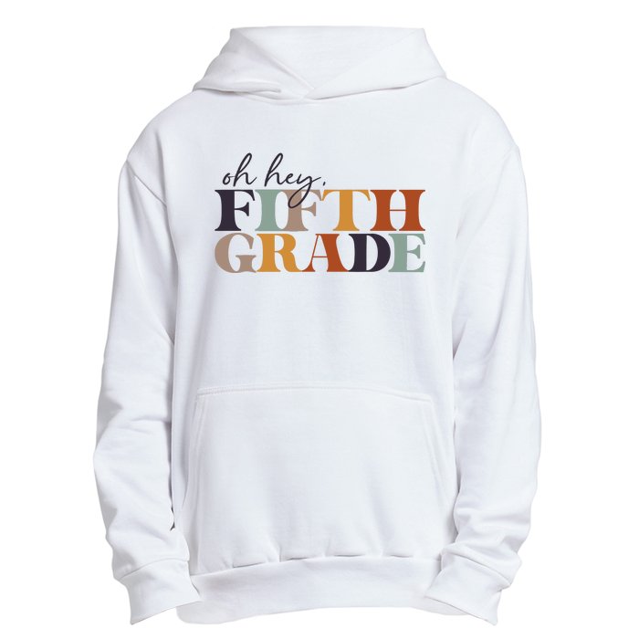 Oh Hey Fifth Grade Back to School For Teachers And Students Urban Pullover Hoodie