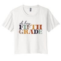 Oh Hey Fifth Grade Back to School For Teachers And Students Women's Crop Top Tee