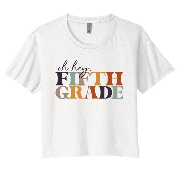 Oh Hey Fifth Grade Back to School For Teachers And Students Women's Crop Top Tee