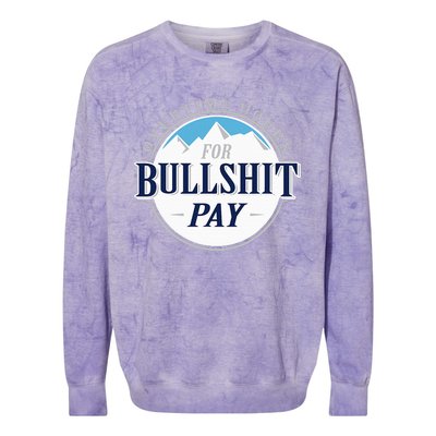 Overtime Hours For Bullshit Pay Colorblast Crewneck Sweatshirt