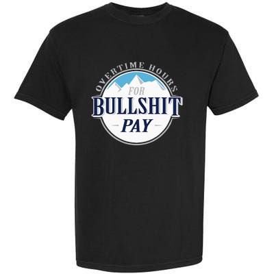 Overtime Hours For Bullshit Pay Garment-Dyed Heavyweight T-Shirt