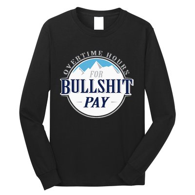 Overtime Hours For Bullshit Pay Long Sleeve Shirt