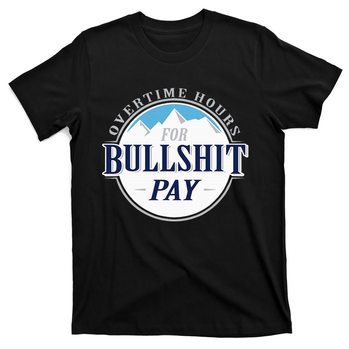 Overtime Hours For Bullshit Pay T-Shirt