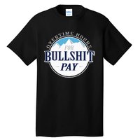 Overtime Hours For Bullshit Pay Tall T-Shirt