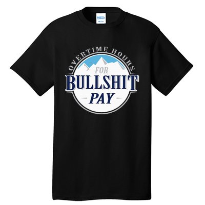 Overtime Hours For Bullshit Pay Tall T-Shirt