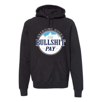 Overtime Hours For Bullshit Pay Premium Hoodie