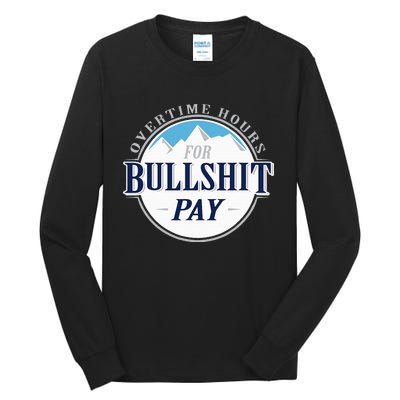 Overtime Hours For Bullshit Pay Tall Long Sleeve T-Shirt