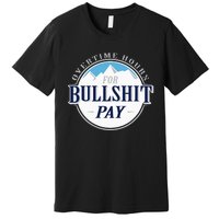 Overtime Hours For Bullshit Pay Premium T-Shirt