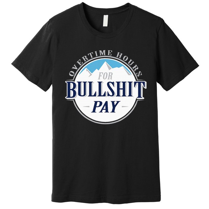 Overtime Hours For Bullshit Pay Premium T-Shirt