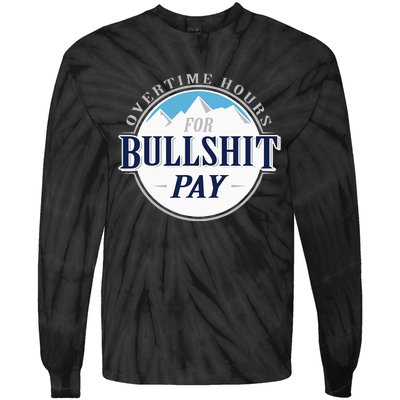 Overtime Hours For Bullshit Pay Tie-Dye Long Sleeve Shirt